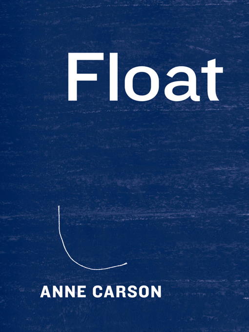 Title details for Float by Anne Carson - Wait list